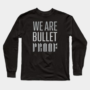 We are bulletproof Long Sleeve T-Shirt